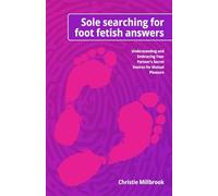 Sole Searching for Foot Fetish Answers: Understanding and Embracing Your Partner’s Secret Desires for Mutual Pleasure