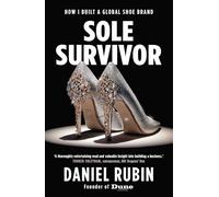 Sole Survivor: How I Built a Global Shoe Brand: Volume 3