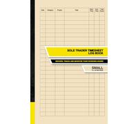 Sole Trader Timesheet Log Book: Record, Track and Monitor Your Working Hours | Small