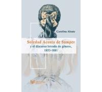 Soledad Acosta De Samper Y El Discurso Letrado De Genero 1853 - 1881
