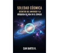 Soledad Cósmica: Secretos del Universo y la Búsqueda de vida en el Espacio: 2 (La soledad en el universo y la búsqueda de vida extraterrestre)