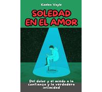 Soledad en el amor: Del dolor y el miedo a la confianza y la verdadera intimidad