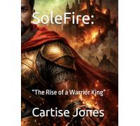 SoleFire:: “The Rise of a Warrior King”