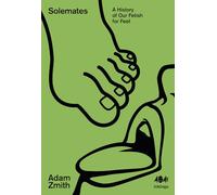 Solemates: A History of Our Fetish for Feet (Inklings, 25)