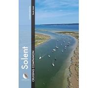 Solent Cruising Companion: A Yachtsman’s Pilot and Cruising Guide to Ports and Harbours from Keyhaven to Chichester (Cruising Companions)
