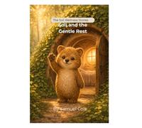Soli and the Gentle Rest: A Soli Wellness Story: A Calming Bedtime Story for Kids to Relax, Build Healthy Sleep Routines, and Fall Asleep Peacefully (The Soli Wellness Stories)
