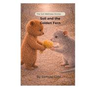 Soli and the Golden Fern: A Soli Wellness Story: A Gentle Story for Kids to Slow Down, Build Focus, and Notice More (The Soli Wellness Stories)