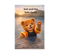 Soli and the Safe Swim: A Soli Wellness Story (The Soli Wellness Stories)