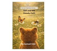 Soli and the Steady Path: A Soli Wellness Story: A Gentle Confidence-Building Story for Kids to Feel Calm, Try New Things, and Take Small Steps Forward (The Soli Wellness Stories)