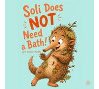 Soli Does NOT Need a Bath!: A Funny Interactive Picture Book About Bath Time Battles, Hygiene, Healthy Routines, Cooperation, Listening, and Getting ... and as a Gift) (Soli’s Silly Adventures)