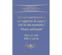 Soli nel matrimonio e nel rapporto di coppia? Soli in età avanzata? Vivere nell’unità! Non sei solo - Dio è con te