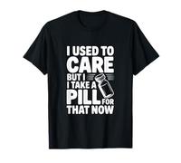Solía preocuparme Pero tomo una píldora para eso Ahora Camiseta