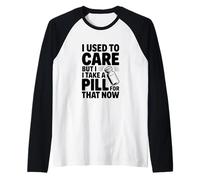 Solía preocuparme Pero tomo una píldora para eso Ahora Camiseta Manga Raglan