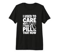 Solía preocuparme Pero tomo una píldora para eso Ahora Camiseta Premium