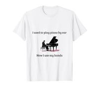 Solía tocar el piano de oído, ahora uso mis manos Camiseta