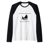 Solía tocar el piano de oído, ahora uso mis manos Camiseta Manga Raglan