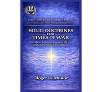 SOLID DOCTRINES FOR TIMES OF WAR: Firm biblical foundations to remain unmoved amid spiritual conflict: 3 (Cristo Libera Global Theological Institute - Official Ministerial Training Series)