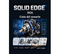 Solid Edge 2026 Guía del usuario: Manual paso a paso para bocetos 2D, modelado 3D, ensamblajes, chapa metálica, dibujos técnicos y diseño de productos
