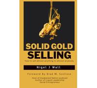 Solid Gold Selling: how to sell almost anything to almost anybody