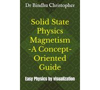 Solid State Physics Magnetism -A Concept-Oriented Guide: Easy Physics by visualization (Micro learning in physics for undergraduate graduate and post graduate students)