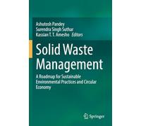 Solid Waste Management: A Roadmap for Sustainable Environmental Practices and Circular Economy