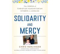 Solidarity and Mercy: The Power of Christian Humanitarian Efforts in Ukraine
