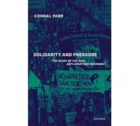 Solidarity and Pressure: The Story of the Irish Anti-Apartheid Movement