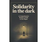 Solidarity in the Dark: A Comprehensive Reader's Guide to The Plague