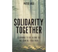 Solidarity Together: Learning to Be Alone So We Can Be Together