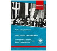 Solidarność cukrowników: Zarys historii NSZZ „Solidarność” pracowników przemysłu cukrowniczego w Polsce w latach 1980-1990