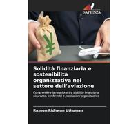 Solidità finanziaria e sostenibilità organizzativa nel settore dell'aviazione: Comprendere la relazione tra stabilità finanziaria, sicurezza, conformità e prestazioni organizzative