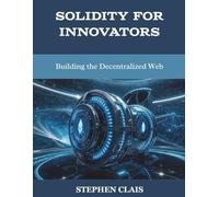 Solidity for Innovators: Building the Decentralized Web (programming book)