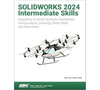 SOLIDWORKS 2024 Intermediate Skills: Expanding on Solids, Surfaces, Multibodies, Configurations, Drawings, Sheet Metal and Assemblies