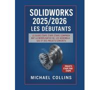 SolidWorks 2025/2026 pour débutants: Le guide complet étape par étape de la modélisation 3D, des assemblages et des projets concrets (série d'apprentissage CAO de nouvelle génération)