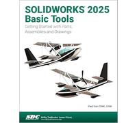 SOLIDWORKS 2025 Basic Tools: Getting Started with Parts, Assemblies and Drawings