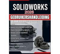 SOLIDWORKS 2026 GEBRUIKERSHANDLEIDING: Van beginner tot professional: een complete stapsgewijze handleiding voor 3D-modellering, assemblageontwerp en technische tekeningen voor praktijktoepassingen.
