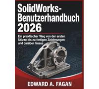 SolidWorks-Benutzerhandbuch 2026: Ein praktischer Weg von der ersten Skizze bis zu fertigen Zeichnungen und darüber hinaus