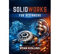 SolidWorks for Beginners: Master 3D Design Without Engineering Stress