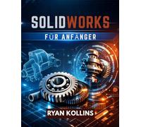 SolidWorks für Anfänger: Meistern Sie 3D-Design ohne Ingenieursstress