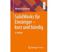 SolidWorks für Einsteiger ¿ kurz und bündig: Kurz Und Bündig