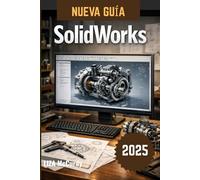 SolidWorks Guía del usuario 2026: Aprende diseño de ingeniería profesional desde los conceptos básicos hasta la automatización experta con proyectos del mundo real.