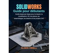 SolidWorks Guide de l'utilisateur pour débutants