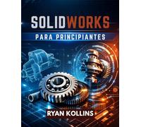 SolidWorks para principiantes: Domine el diseño 3D sin estrés de ingeniería