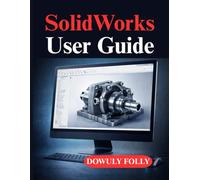 SolidWorks User Guide: Practical 3D Modeling for Real Projects