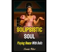 Solipsistic Soul: Playing House With Dolls (Radical Feminism Fatale (satire))
