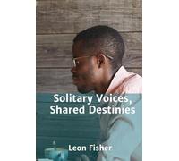 Solitary Voices, Shared Destinies: A Collection of Intense Personal and Interpersonal Monologues and Duologues