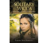 Solitary Wicca: Complete Guide for the Solitary Wiccan and Witch