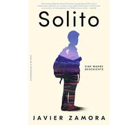 Solito: Eine wahre Geschichte | Mit neun Jahren allein auf der Flucht - das preisgekrönte Memoir über Migration und Familie