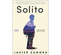 Solito: Eine wahre Geschichte | Mit neun Jahren allein auf der Flucht - das preisgekrönte Memoir über Migration und Familie