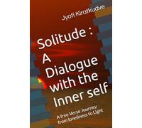 Solitude : A Dialogue with the Inner self: A free Verse Journey from loneliness to Light